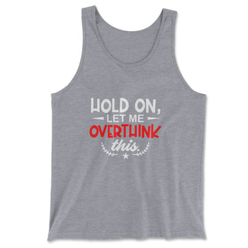 Hold On, Let Me Overthink This Men/Unisex Tank in Athletic Heather color